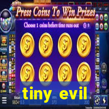 tiny evil